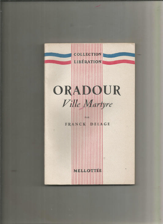 Oradour ville martyre - Franck Delage